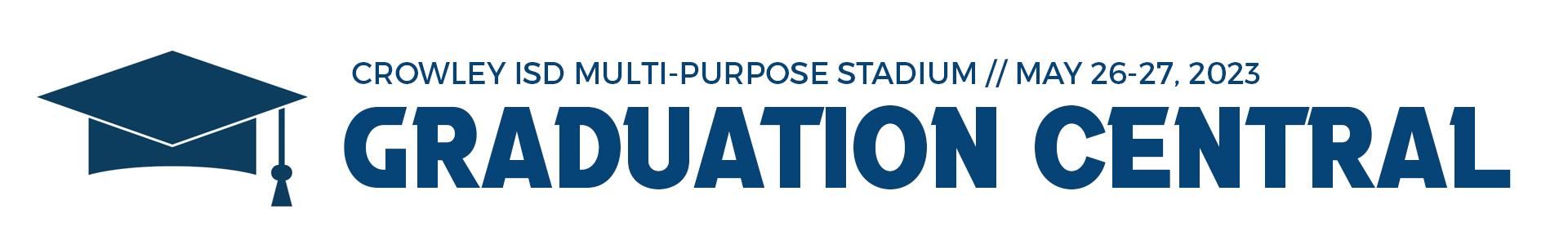 Crowley ISD Multi-Purpose Stadium // May 26-27, 2023, Graduation Central