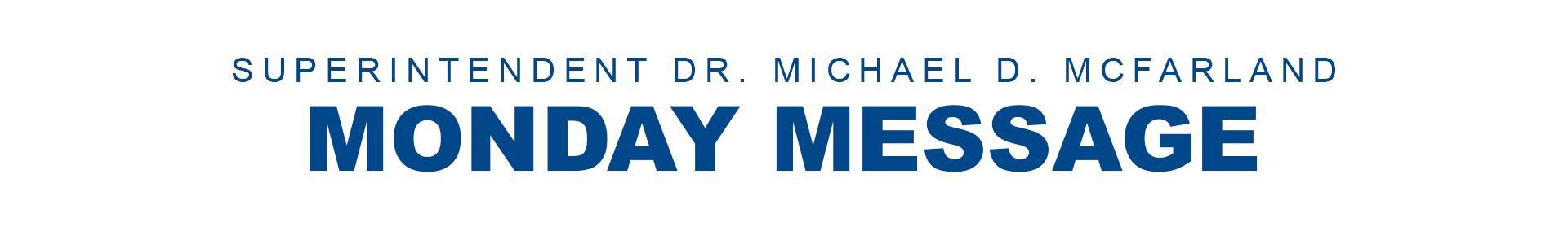 Superintendent Dr. Michael D. McFarland Monday Message